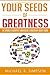 Your Seeds of Greatness: The World's Greatest Individual Quote Book