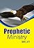 Prophetic Ministry: Understanding Visions, Dreams, Prophecy, Prophetic ministry and How God Speaks