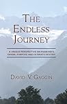 The Endless Journey:A Unique Perspective on Mankind's Origin, Purpose and Ultimate Destiny The Endless Journey:A Unique Perspective on Mankind's Origin, Purpose and Ultimate Destiny