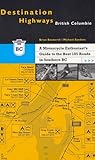 Destination Highways British Columbia: A Motorcycle Enthusiast's Guide to the Best 185 Roads in Southern Bc