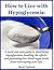 How to Live with Hypoglycemia: A quick and easy guide to identifying hypoglycemia, handling the effects, and preventing low blood sugar levels from interrupting your life!