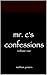 Mr. C's Confession: Volume 1