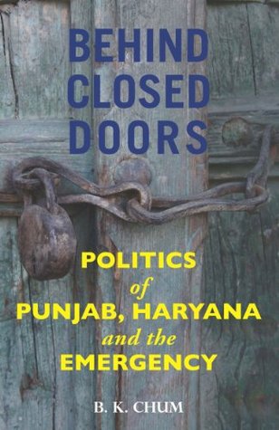 Behind Closed Doors: Politics of Punjab, Haryana and the Emergency (Kindle Edition)