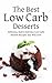 The Best Low Carb Desserts:...