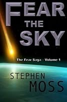 Fear the Sky: Volume 1 (The Fear Saga)