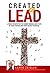Created to Lead: A fresh perspective for women seeking God's path to their purpose and their highest potential