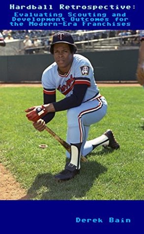 Hardball Retrospective: Evaluating Scouting and Development Outcomes for the Modern-Era Franchises (Kindle Edition)