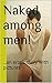 Naked among men!: ...an erotic story with pictures