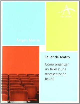 Portada de Taller de teatro: Cómo organizar un taller y una representación teatral, de ANGELS MARCER
