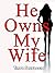He Owns My Wife by Tinto Selvaggio