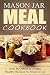 Mason Jar Meal Cookbook: Ov...