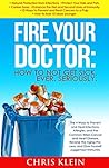 Book cover for Fire Your Doctor: How to Not Get Sick. Ever. Seriously.: The 4 Ways to Prevent and Heal Infections, Allergies, and Common Killers, and Juggernaut Immunity (immunity, super immunity, ultimate immune)