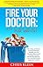 Fire Your Doctor by Chris Klein