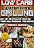 LOW CARB GLUTEN FREE GRILLING: grilling cookbook low carb grain free cookbook gluten free books low carb diet plan low carb diet for beginners