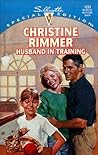 Husband In Training by Christine Rimmer Husband In Training by Christine Rimmer