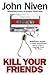 Kill Your Friends by John Niven