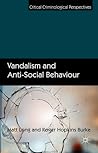 Vandalism and Anti-Social Behaviour (Critical Criminological Perspectives)