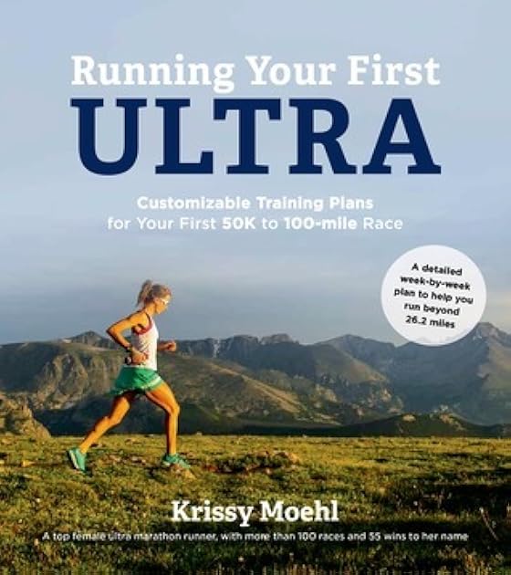 Running Your First Ultra: Customizable Training Plans for Your First 50K to 100-mile Race