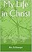 My Life in Christ: A Course in Adult Instruction in the Christian Faith according to the teachings of The Lutheran Church—Missouri Synod