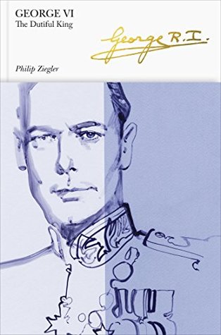 George VI: The Dutiful King (Kindle Edition)