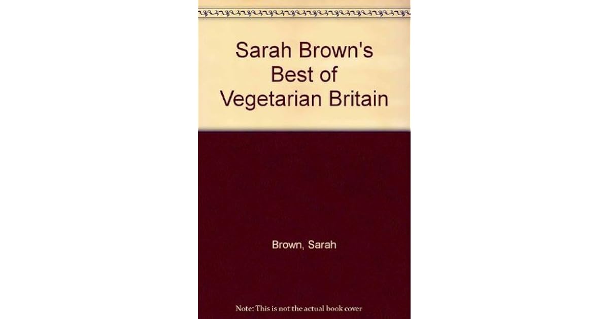 Sarah Brown's Best of Vegetarian Britain by Sarah Brown