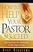 How to Help Your Pastor Succeed: Moving from the Multitude to the Inner Circle