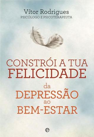Constrói a tua Felicidade - da Depressão ao Bem-estar