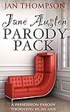 Jane Austen Parody Pack: A Persuasion Parody & Thornton in My Side (Jane Austen Upside Down, #1-2) Jane Austen Parody Pack: A Persuasion Parody & Thornton in My Side