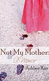 Not My Mother: A Memoir