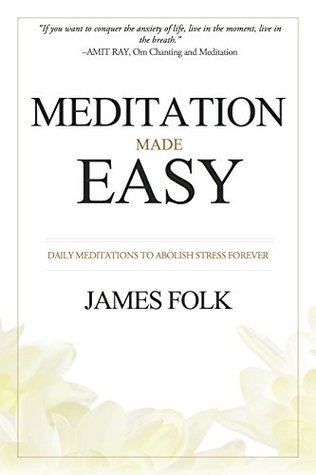 Meditation Made Easy: Daily Meditations To Abolish Stress Forever (Kindle Edition)