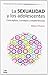 La Sexualidad y los Adolescentes. Conceptos, consejos y exper... by Miguel Álvarez