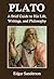 Plato: A Brief Guide to His Life, Writings, and Philosophy (Annotated)