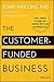 The Customer-Funded Business: Start, Finance, or Grow Your Company with Your Customers' Cash
