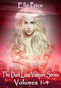 The Dark Love Vampire Series Volumes 1 - 4