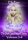 The Dark Love Vampire Series Volumes 5 - 8