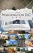 A Tour of Washington, D.C.: Travel guide for the unique stories behind the monuments, museums & neighborhoods