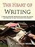 The Heart of Writing: Jumpstart the Process, Find Your Voice, Calm the Inner Critic and Tap the Creative Flow