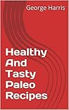 Healthy And Tasty Paleo Recipes - Tasty Recipes From The Caveman Diet