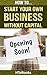 How To Start Your Own Business Without Capital: Quick Start Guide ("How To" Books)
