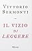 Il Vizio di leggere by Vittorio Sermonti