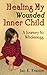 Healing My Wounded Inner Child by Jan E. Frazier