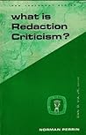 What Is Redaction Criticism? What Is Redaction Criticism?