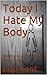 Today I Hate My Body: Shifting to a Christ-Like Body Image