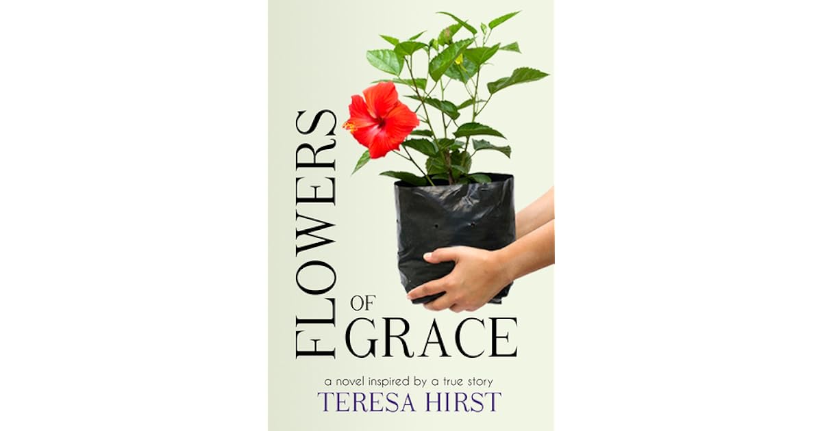 Flowers Of Grace By Teresa Hirst