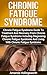 Chronic Fatigue Syndrome: Chronic Fatigue Syndrome Guide to Treatment and Recovery From Chronic Fatigue Syndrome Including Diagnosing Chronic Fatigue Syndrome and Living with Chronic Fatigue Syndrome