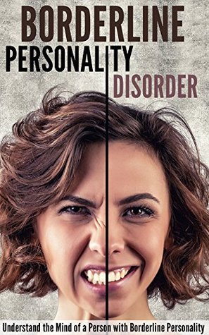 Borderline Personality Disorder: Understand the Mind of a Person with Borderline Personality (Kindle Edition)
