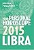 Libra 2015: Your Personal Horoscope: A Complete Astrology Guide to Love, Wealth, and Zodiac Predictions