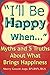 "I'll Be Happy When...": Myths and 5 Truths About What Brings Happiness