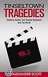 Tinseltown Tragedies: Celebrity Deaths That Rocked Hollywood And The World Vol.2 (Hollywood Celebrity Deaths)