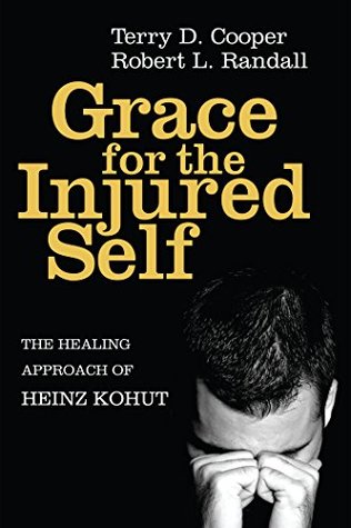 Grace for the Injured Self: The Healing Approach of Heinz Kohut (Kindle Edition)